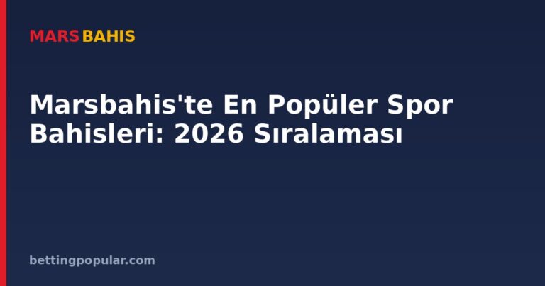 Marsbahis'te En Popüler Spor Bahisleri: 2026 Sıralaması